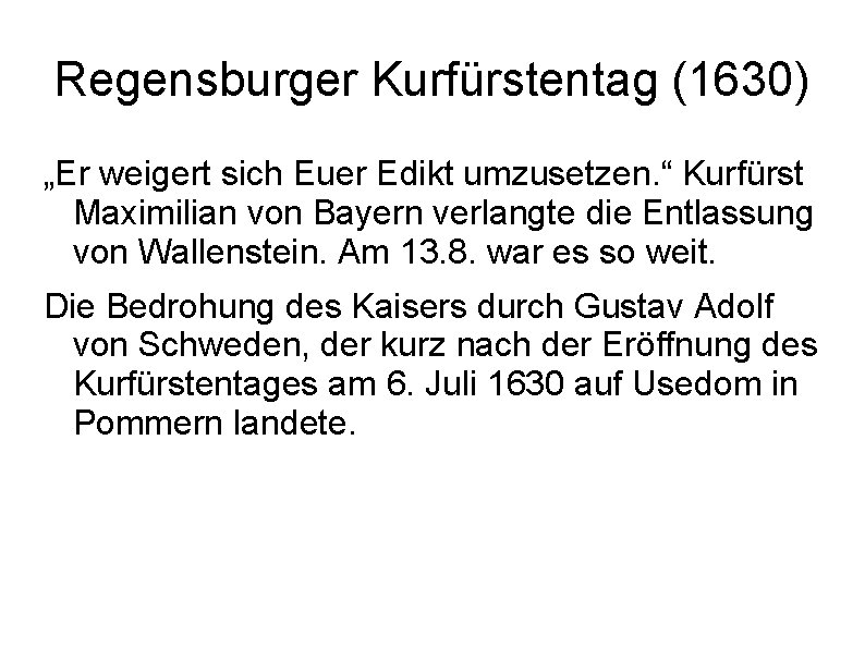Regensburger Kurfürstentag (1630) „Er weigert sich Euer Edikt umzusetzen. “ Kurfürst Maximilian von Bayern