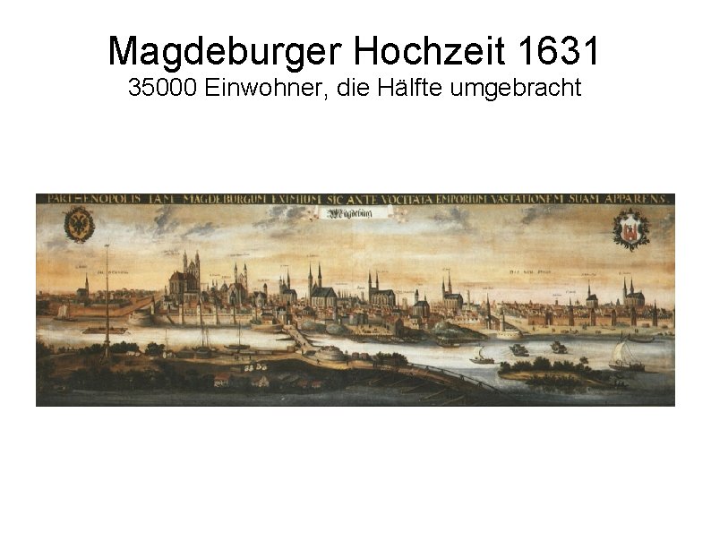 Magdeburger Hochzeit 1631 35000 Einwohner, die Hälfte umgebracht 