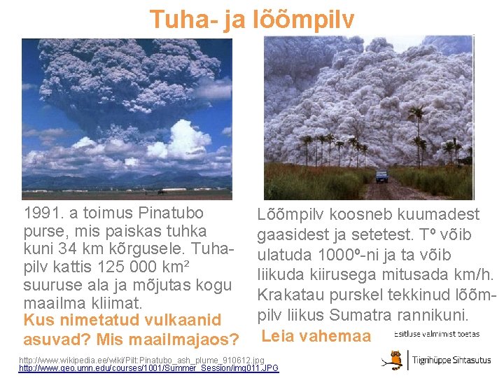Tuha- ja lõõmpilv 1991. a toimus Pinatubo purse, mis paiskas tuhka kuni 34 km Tuha- ja lõõmpilv 1991. a toimus Pinatubo purse, mis paiskas tuhka kuni 34 km