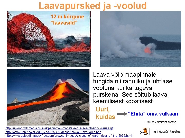 Laavapursked ja -voolud 12 m kõrgune “laavasild” Laava võib maapinnale tungida nii rahuliku ja Laavapursked ja -voolud 12 m kõrgune “laavasild” Laava võib maapinnale tungida nii rahuliku ja