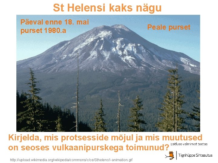 St Helensi kaks nägu Päeval enne 18. mai purset 1980. a Peale purset Kirjelda, St Helensi kaks nägu Päeval enne 18. mai purset 1980. a Peale purset Kirjelda,