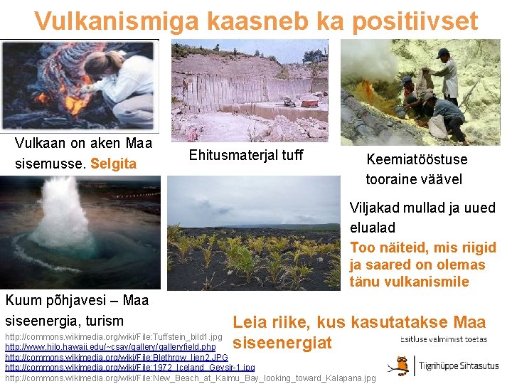 Vulkanismiga kaasneb ka positiivset Vulkaan on aken Maa sisemusse. Selgita Ehitusmaterjal tuff Keemiatööstuse tooraine Vulkanismiga kaasneb ka positiivset Vulkaan on aken Maa sisemusse. Selgita Ehitusmaterjal tuff Keemiatööstuse tooraine