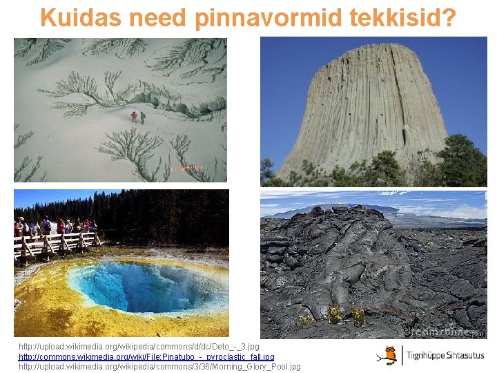 Kuidas need pinnavormid tekkisid? http: //upload. wikimedia. org/wikipedia/commons/d/dc/Deto_-_3. jpg http: //commons. wikimedia. org/wiki/File: Pinatubo_-_pyroclastic_fall. Kuidas need pinnavormid tekkisid? http: //upload. wikimedia. org/wikipedia/commons/d/dc/Deto_-_3. jpg http: //commons. wikimedia. org/wiki/File: Pinatubo_-_pyroclastic_fall.