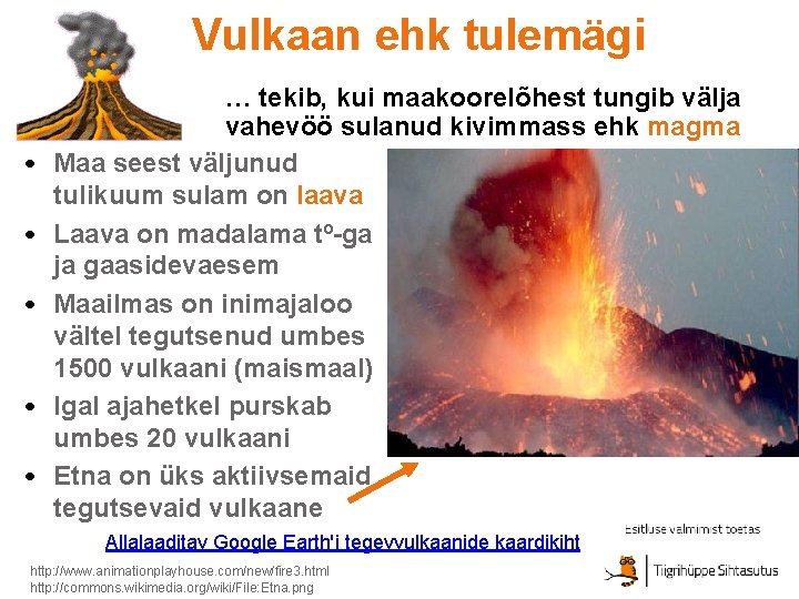 Vulkaan ehk tulemägi • • • … tekib, kui maakoorelõhest tungib välja vahevöö sulanud Vulkaan ehk tulemägi • • • … tekib, kui maakoorelõhest tungib välja vahevöö sulanud