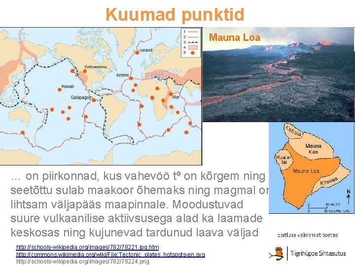Kuumad punktid Mauna Loa … on piirkonnad, kus vahevöö tº on kõrgem ning seetõttu Kuumad punktid Mauna Loa … on piirkonnad, kus vahevöö tº on kõrgem ning seetõttu