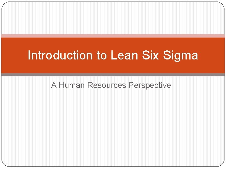Introduction to Lean Six Sigma A Human Resources Perspective 