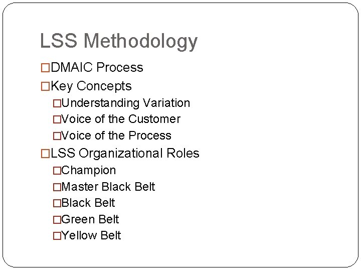 LSS Methodology �DMAIC Process �Key Concepts �Understanding Variation �Voice of the Customer �Voice of