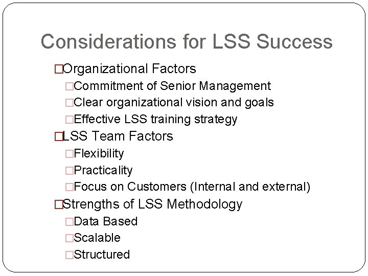 Considerations for LSS Success �Organizational Factors �Commitment of Senior Management �Clear organizational vision and