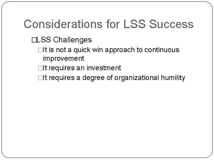 Considerations for LSS Success �LSS Challenges �It is not a quick win approach to