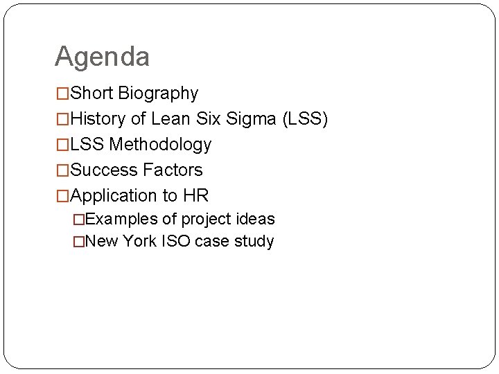 Agenda �Short Biography �History of Lean Six Sigma (LSS) �LSS Methodology �Success Factors �Application