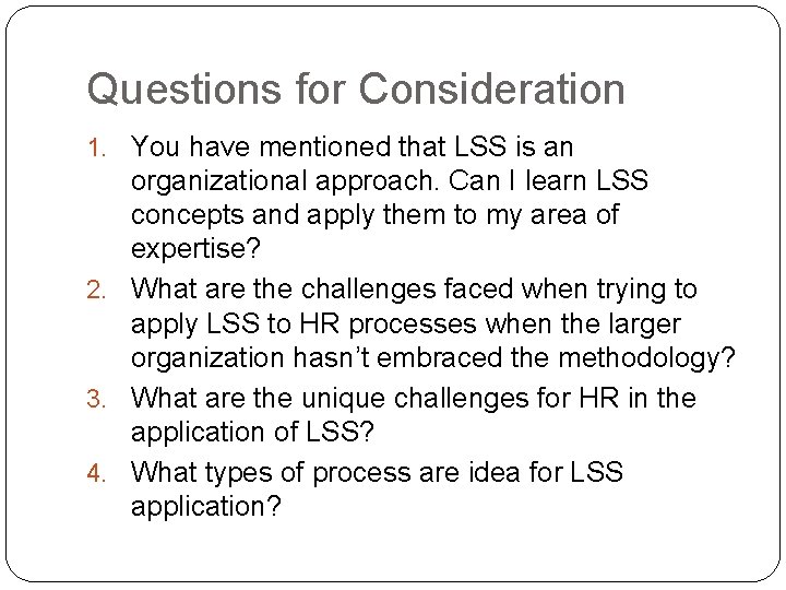 Questions for Consideration 1. You have mentioned that LSS is an organizational approach. Can