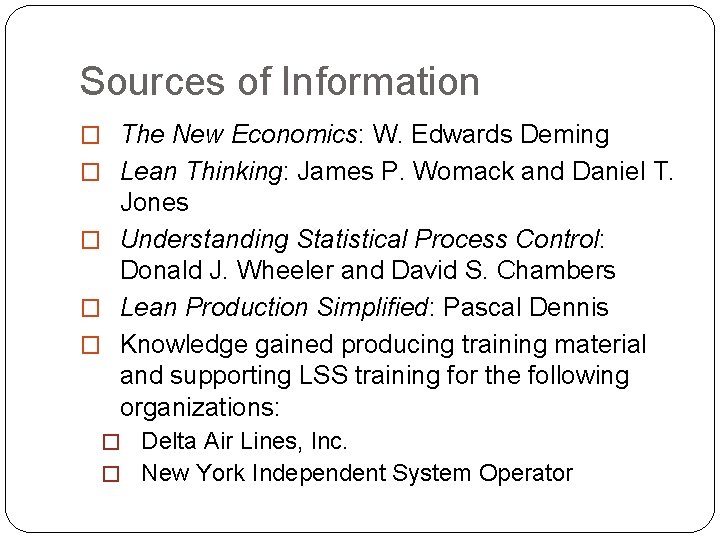 Sources of Information � The New Economics: W. Edwards Deming � Lean Thinking: James