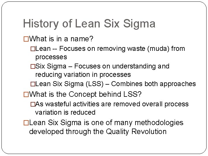 History of Lean Six Sigma �What is in a name? �Lean -- Focuses on