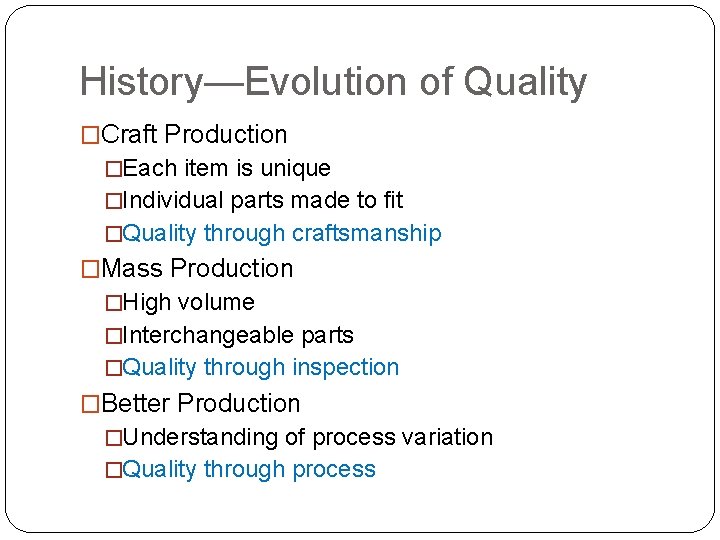 History—Evolution of Quality �Craft Production �Each item is unique �Individual parts made to fit