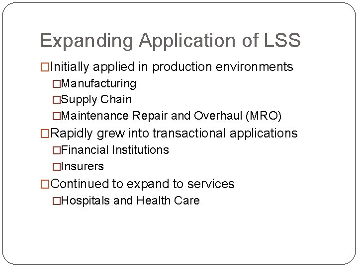 Expanding Application of LSS �Initially applied in production environments �Manufacturing �Supply Chain �Maintenance Repair