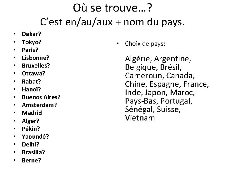 Où se trouve…? C’est en/au/aux + nom du pays. • • • • •