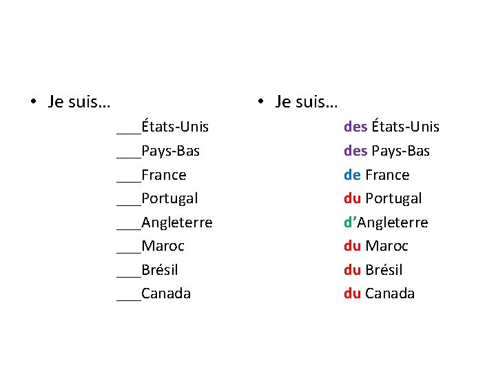  • Je suis… ___États-Unis ___Pays-Bas ___France ___Portugal ___Angleterre ___Maroc ___Brésil ___Canada des États-Unis