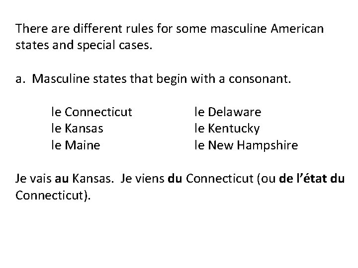 There are different rules for some masculine American states and special cases. a. Masculine