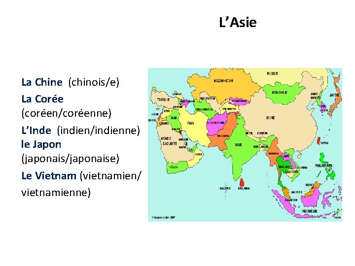 L’Asie La Chine (chinois/e) La Corée (coréen/coréenne) L’Inde (indien/indienne) le Japon (japonais/japonaise) Le Vietnam