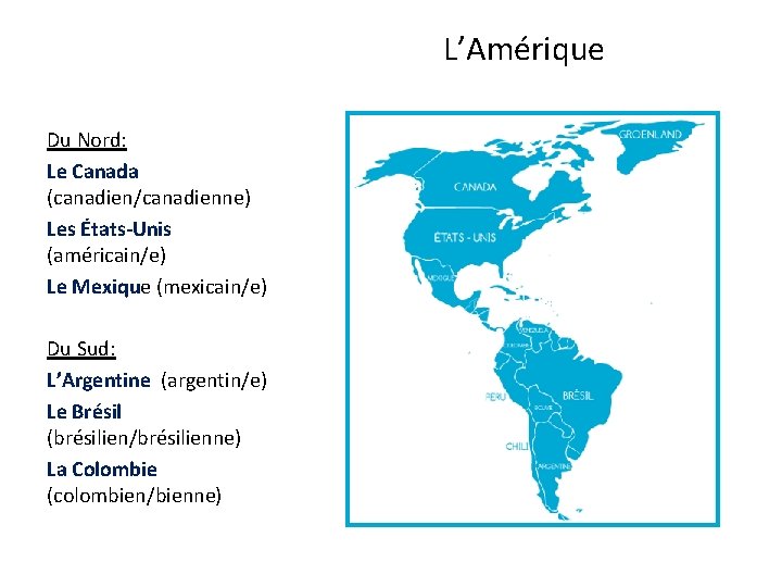 L’Amérique Du Nord: Le Canada (canadien/canadienne) Les États-Unis (américain/e) Le Mexique (mexicain/e) Du Sud: