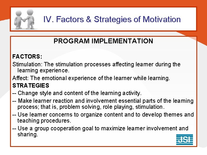 IV. Factors & Strategies of Motivation PROGRAM IMPLEMENTATION FACTORS: Stimulation: The stimulation processes affecting IV. Factors & Strategies of Motivation PROGRAM IMPLEMENTATION FACTORS: Stimulation: The stimulation processes affecting