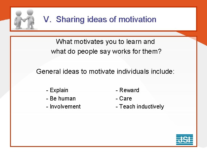 V. Sharing ideas of motivation What motivates you to learn and what do people V. Sharing ideas of motivation What motivates you to learn and what do people
