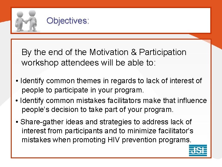 Objectives: By the end of the Motivation & Participation workshop attendees will be able Objectives: By the end of the Motivation & Participation workshop attendees will be able