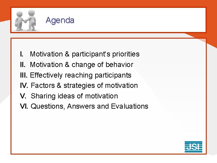 Agenda I. Motivation & participant’s priorities II. Motivation & change of behavior III. Effectively Agenda I. Motivation & participant’s priorities II. Motivation & change of behavior III. Effectively
