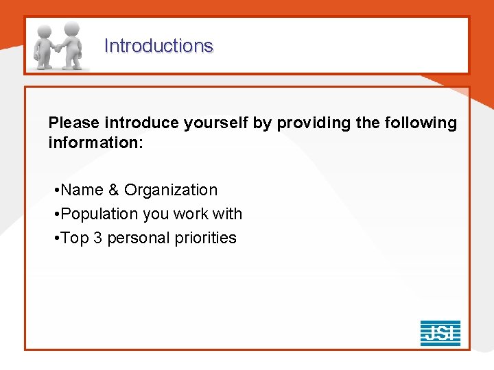 Introductions Please introduce yourself by providing the following information: • Name & Organization • Introductions Please introduce yourself by providing the following information: • Name & Organization •