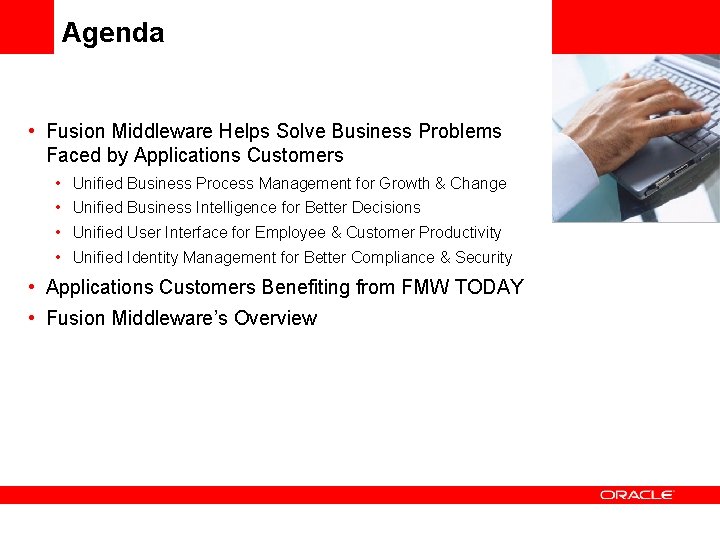 Agenda • Fusion Middleware Helps Solve Business Problems Faced by Applications Customers • Unified