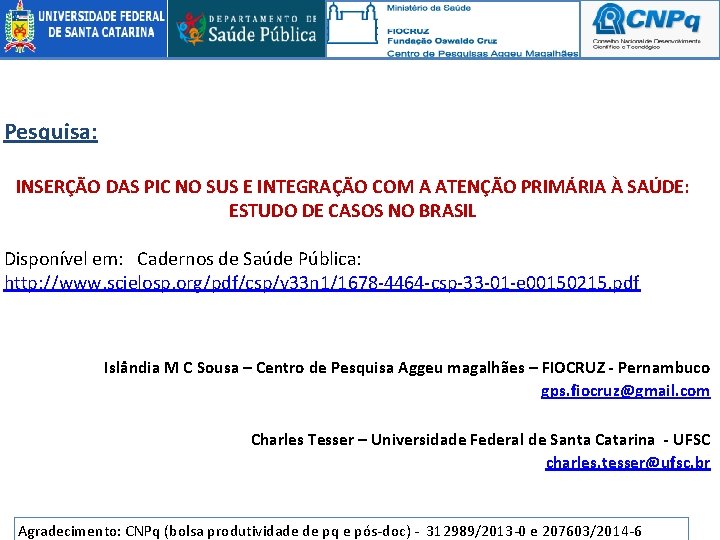 Pesquisa: INSERÇÃO DAS PIC NO SUS E INTEGRAÇÃO COM A ATENÇÃO PRIMÁRIA À SAÚDE: