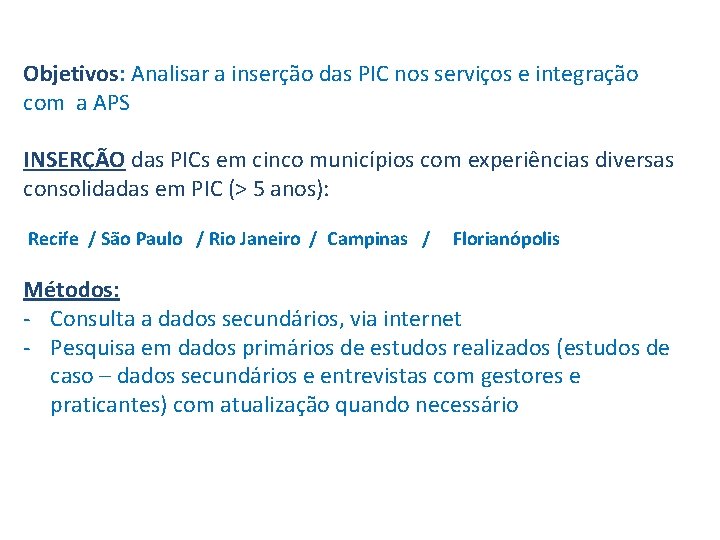 Objetivos: Analisar a inserção das PIC nos serviços e integração com a APS INSERÇÃO