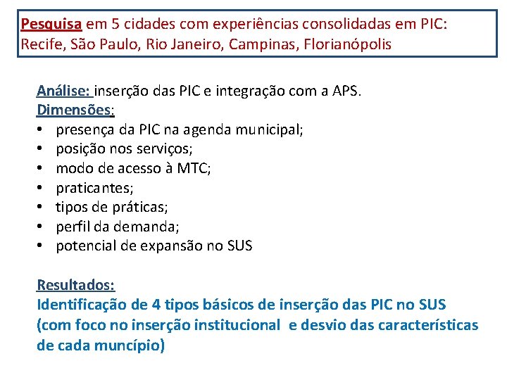 Pesquisa em 5 cidades com experiências consolidadas em PIC: Recife, São Paulo, Rio Janeiro,