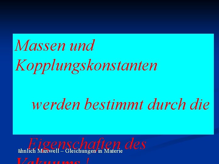 Massen und Kopplungskonstanten werden bestimmt durch die Eigenschaften des ähnlich Maxwell – Gleichungen in