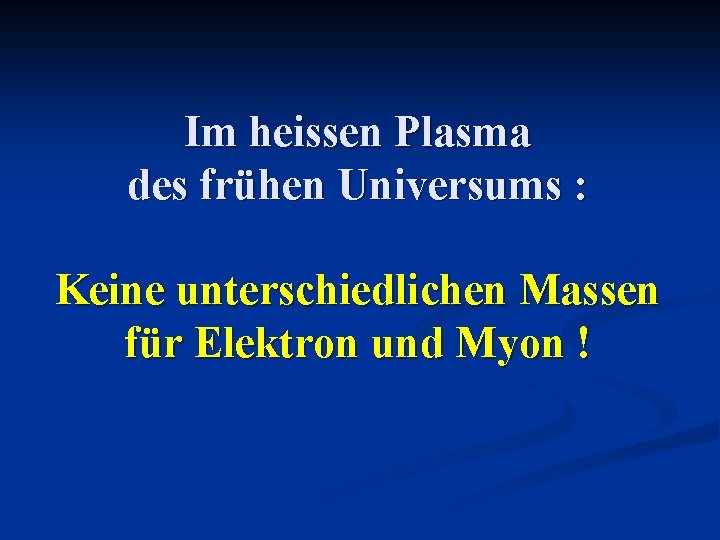 Im heissen Plasma des frühen Universums : Keine unterschiedlichen Massen für Elektron und Myon
