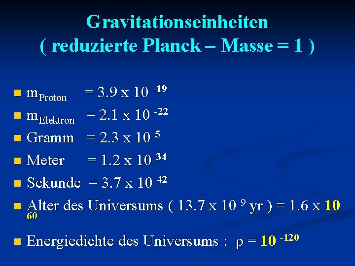 Gravitationseinheiten ( reduzierte Planck – Masse = 1 ) m. Proton = 3. 9