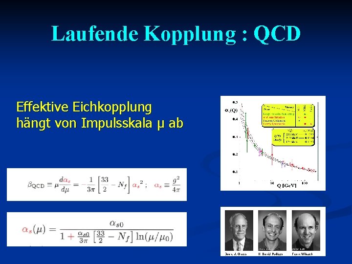 Laufende Kopplung : QCD Effektive Eichkopplung hängt von Impulsskala μ ab 