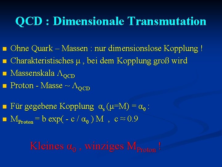 QCD : Dimensionale Transmutation n n n Ohne Quark – Massen : nur dimensionslose