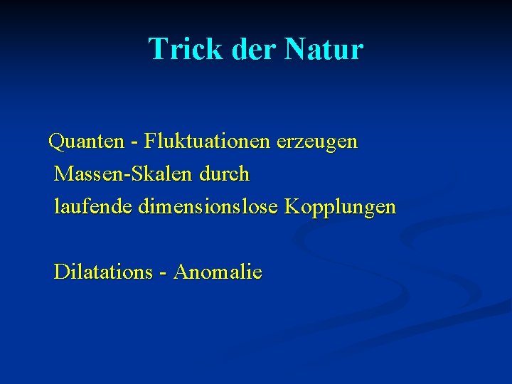 Trick der Natur Quanten - Fluktuationen erzeugen Massen-Skalen durch laufende dimensionslose Kopplungen Dilatations -