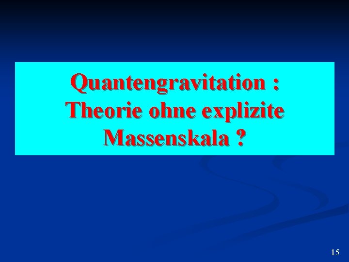Quantengravitation : Theorie ohne explizite Massenskala ? 15 