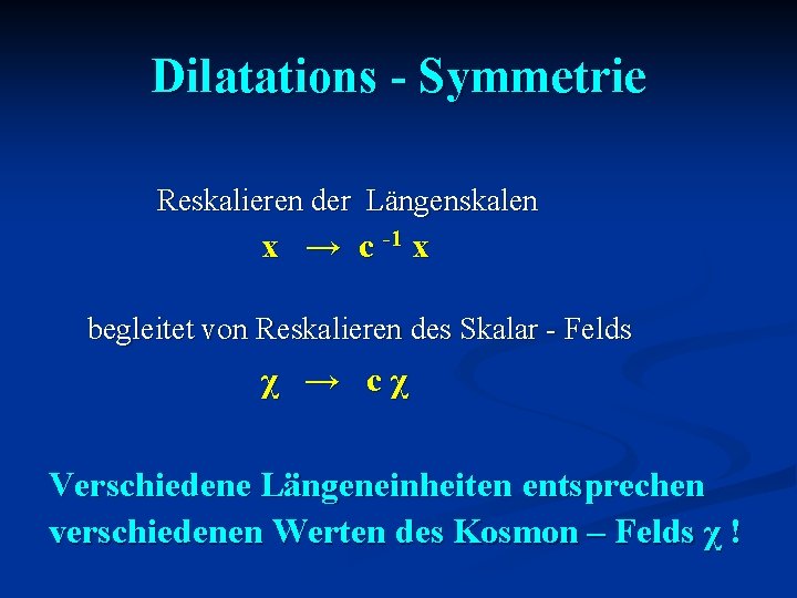 Dilatations - Symmetrie Reskalieren der Längenskalen x → c -1 x begleitet von Reskalieren