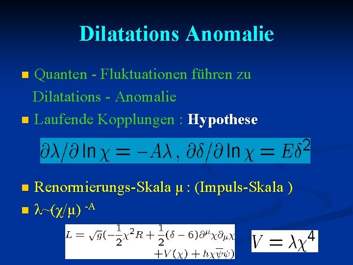 Dilatations Anomalie Quanten - Fluktuationen führen zu Dilatations - Anomalie n Laufende Kopplungen :