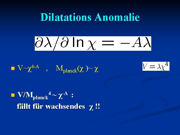 Dilatations Anomalie n V~χ4 -A , Mplanck(χ )~ χ n V/Mplanck 4 ~ χ-A