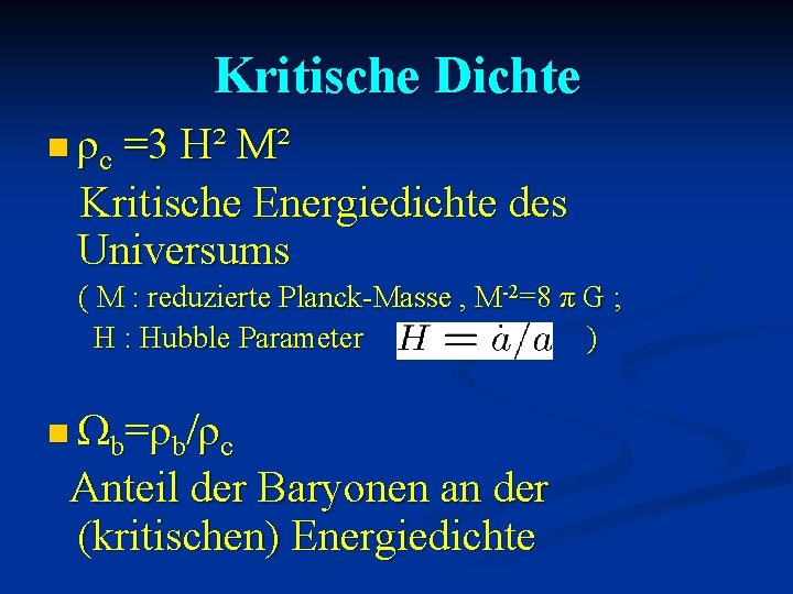 Kritische Dichte n ρc =3 H² M² Kritische Energiedichte des Universums ( M :