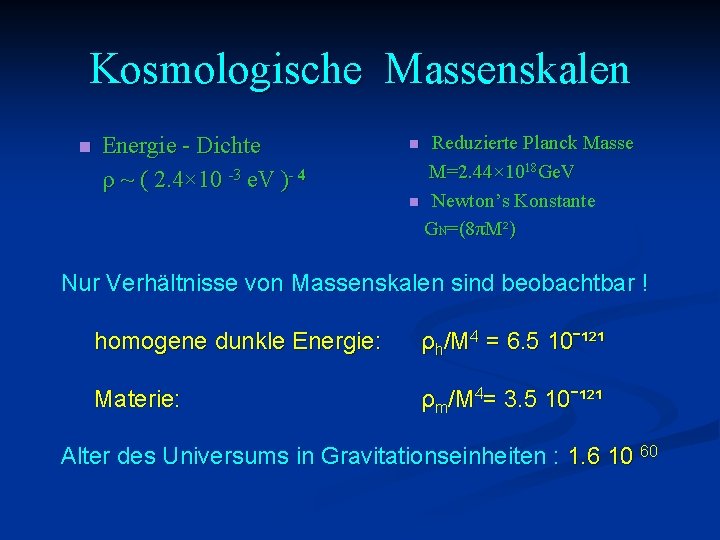 Kosmologische Massenskalen n Energie - Dichte ρ ~ ( 2. 4× 10 -3 e.