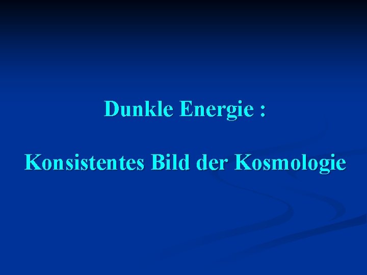 Dunkle Energie : Konsistentes Bild der Kosmologie 
