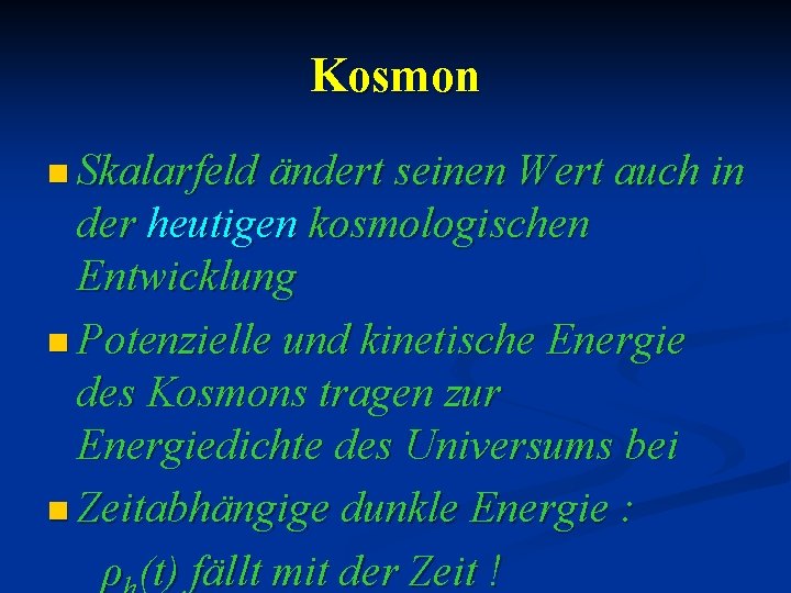 Kosmon n Skalarfeld ändert seinen Wert auch in der heutigen kosmologischen Entwicklung n Potenzielle