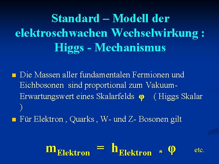 Standard – Modell der elektroschwachen Wechselwirkung : Higgs - Mechanismus n n Die Massen