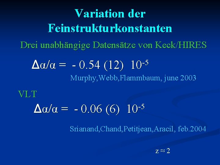 Variation der Feinstrukturkonstanten Drei unabhängige Datensätze von Keck/HIRES Δα/α = - 0. 54 (12)