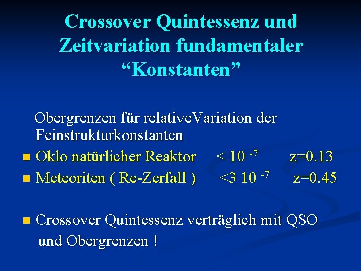 Crossover Quintessenz und Zeitvariation fundamentaler “Konstanten” Obergrenzen für relative. Variation der Feinstrukturkonstanten n Oklo